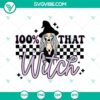 Creepy "100% That Witch" Halloween SVG design for spooky projects.