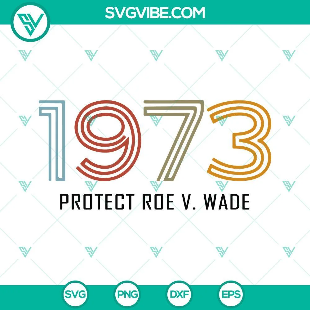 Trending, SVG Files, 1973 Protect Roe v Wade SVG Download, Pro Choice SVG Files 1