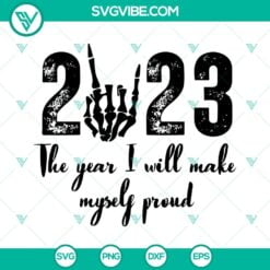 Happy New Year, SVG Files, 2023 The Year I Will Make Myself Proud SVG Files, 2