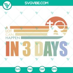 SVG Files, Trending, A Lot Can Happen In 3 Days SVG Files PNG DXF EPS A Lot Can 19