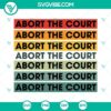 Pro Choice SVG design showing "Abort The Court" theme, abortion rights message for women's reproductive choice.