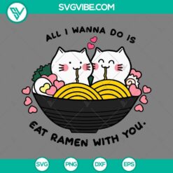 SVG Files, Valentine's Day, All I Wanna Do Is Eat Ramen With You SVG Images, 13