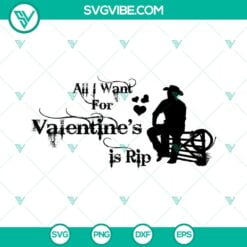 Movies, SVG Files, Valentine's Day, All I Want For Valentines Is Rip SVG Files, 22