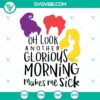 Hocus Pocus SVG download with "Another Glorious Morning Makes Me Sick" design. Perfect for Halloween crafts.