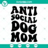 Anti Social Dog Mom SVG design for download, perfect for Dog Lovers, Dog Mama, and Funny themes.