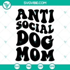 Anti Social Dog Mom SVG File, Dog Lovers SVG Download, Dog Mama SVG Download, Funny
