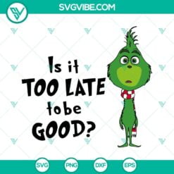 Christmas, SVG Files, Baby Grinch Is It Too Late To Be Good SVG Images, Grinch 17