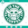Baby Yoda Starbucks Coffee Cup SVG featuring "This Is The Way" quote for coffee lovers, download SVG files.