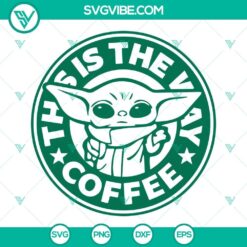 Baby Yoda Starbucks Coffee Cup SVG Files, This Is The Way Coffee SVG Download