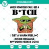 Baby Yoda SVG design with text "When Someone Calls Me A Bitch I Get A Warm Feeling", perfect for craft projects.