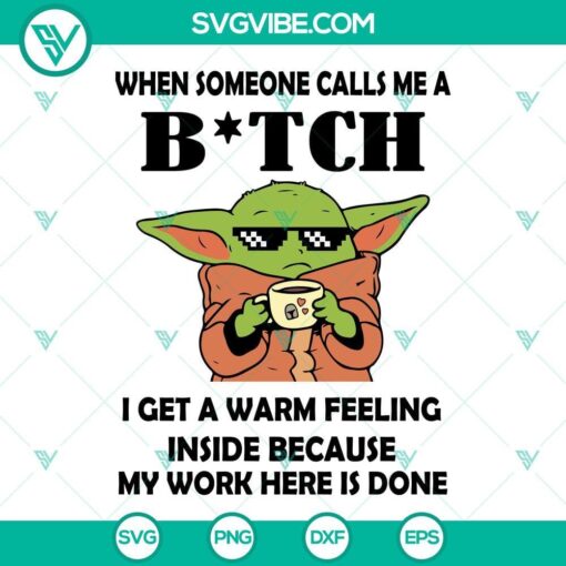 baby yoda svg when someone calls me a bitch i get a warm feeling inside because my work here is done svg 7 mockup