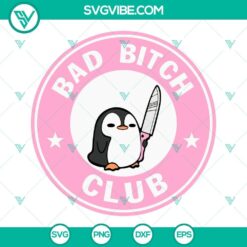 Bad Bitch Club Penguin With Knife SVG Files, Funny Animal SVG Files PNG DXF