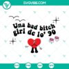 Bad Bunny-themed SVG file with Una Bad Bitch Girl De Lo 90 and Un Verano Sin Ti quotes for digital projects.