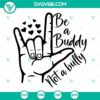 Be A Buddy Not A Bully SVG images for Unity Day. Stop Bullying SVG file with inspiring design. Stand up against bullying message.