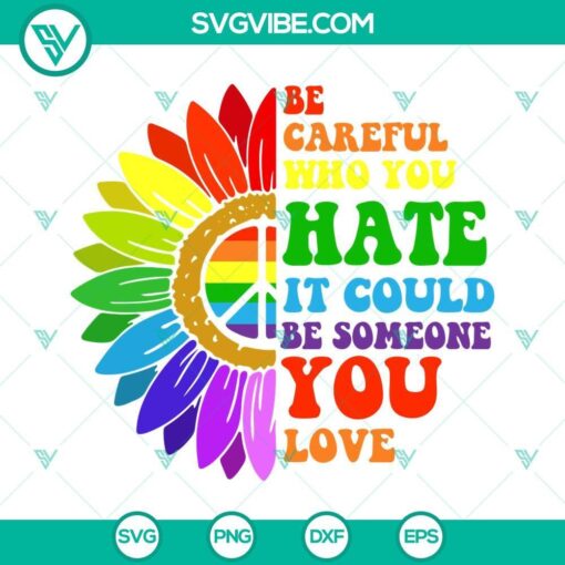 be careful who you hate it could be someone you love svg rainbow hippie sunflower svg lgbt pride quote svg png dxf eps 2 mockup