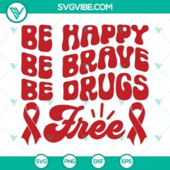 Awareness, Cancer, SVG Files, Be Happy Be Brave Be Drugs Free SVG Images, Red 2