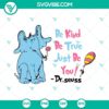Dr Seuss SVG file featuring Horton The Elephant design. Be Kind Be True Just Be You message. Perfect for crafts.