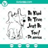 Dr Seuss Horton SVG design with "Be Kind Be True Just Be You" quote, downloadable SVG files for personal use.