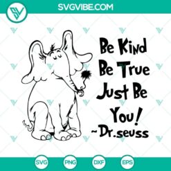 Be Kind Be True Just Be You SVG Download, Dr Seuss Quotes SVG Files, Horton