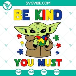 Autism, Disney, Movies, SVG Files, Be Kind You Must SVG Download, Baby Yoda 23