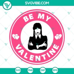 be my valentine wednesday starbucks svg bundle valentine coffee svg wednesday addams valentines svg 4 mockup