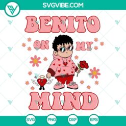 Bad Bunny Valentines SVG featuring Baby Benito, Benito On My Mind SVG Files, perfect for digital download.