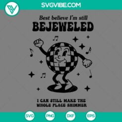 Musics, SVG Files, Best Believe I’m Still Bejeweled Disco Ball SVG File, 2