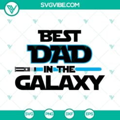 Movies, SVG Files, Best Dad In The Galaxy SVG Files, Best Dad Ever SVG Images, 2