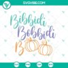 Bibbidi Bobbidi Boo SVG Files featuring Magic Pumpkin design for Halloween celebrations.