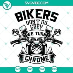 Biker, SVG Files, Bikers Don’t Go Grey We Turn Chrome SVG File, Motorcycle 1