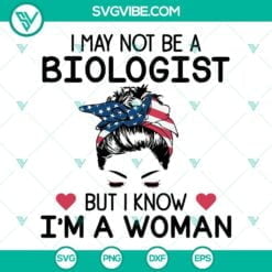 American, SVG Files, Biologist SVG File, I May Not Be A Biologist But I Know 1