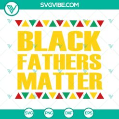 Juneteenth, SVG Files, Black Fathers Matter SVG Files, African American SVG 2