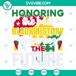 Juneteenth, SVG Files, Black History Honoring The Past Inspiring The Future SVG 1