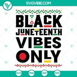 Juneteenth, SVG Files, Black Juneteenth Vibes Only SVG Files, Juneteenth SVG 10