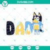 Bluey Best Dad Ever SVG featuring Bandit Heeler character and Bluey Dad design, ideal for Father's Day projects.
