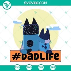 Disney, Fathers Day, SVG Files, Bluey Dad Life SVG Images, Bandit Heeler And 2