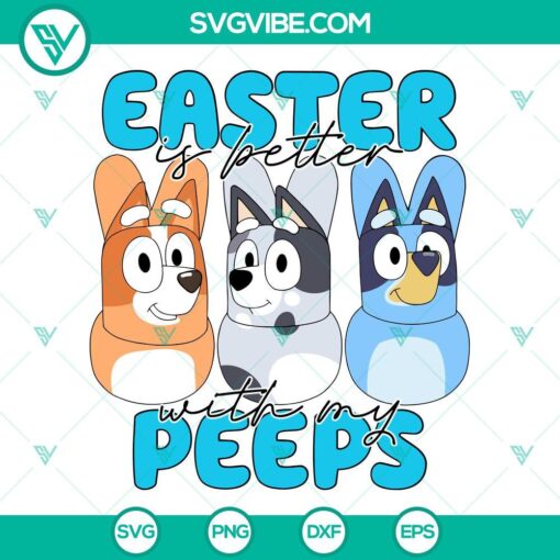 bluey easter svg easter is better with my peeps bluey svg bandit heeler bunny svg png dxf eps files 6 mockup