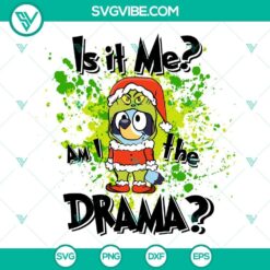 Bluey Grinch SVG Image, Is it me Am I the Drama SVG Download, Bluey Christmas