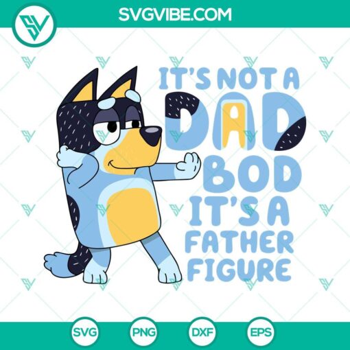 bluey its not a dad bod its a father figure svg bandit heeler svg funny bluey dad svg png dxf eps 3 mockup