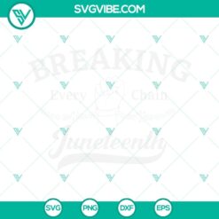 Juneteenth, SVG Files, Breaking Every Chain Juneteenth SVG Files, Black History 12