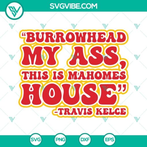 burrowhead my ass this is mahomes house travis kelce svg png dxf eps cricut 3 mockup