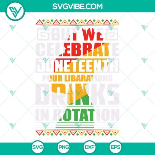 but we celebrate juneteenth pour libarations drinks in rotation svg funny juneteen quotes svg 1 mockup