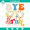 Teacher inspired Happy Last Day of School SVG file with "Bye Bruh" message, ideal for celebrating last day of school. Ideal for digital download.