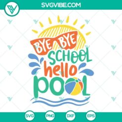 Bye Bye School Hello Pool Svg, Last Day of School Svg, Hello