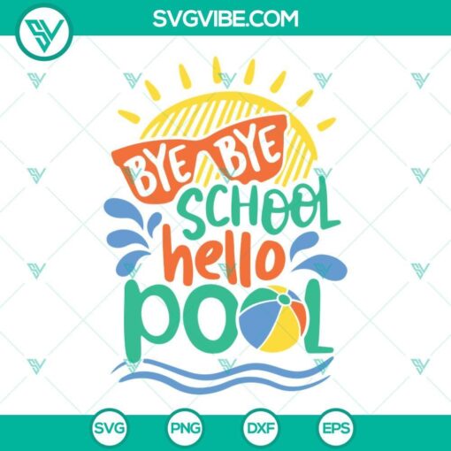 bye bye school hello pool svg last day of school svg hello summer kids vacation svg end of school svg dxf eps png silhouette cricut 10 mockup