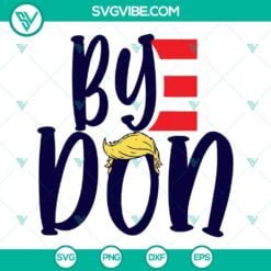 Donald Trump, SVG Files, Bye Don SVG Files, Byedon SVG Files, Joe Biden SVG 6