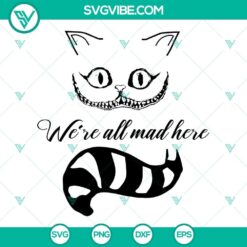 Cheshire Cat "We Are All Mad Here" SVG file with instant download in PNG, DXF, and EPS formats. Ideal for crafting projects.