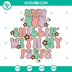 Easter, SVG Files, Chillin With My Peeps SVG Images PNG DXF EPS Cut Files For 24