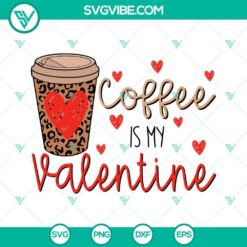 SVG Files, Valentine's Day, Coffee Is My Valentine SVG Image, Coffee Happy 19