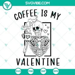 Skeleton, Valentine's Day, SVG Files, Coffee Is My Valentine SVG Images, Coffee 5